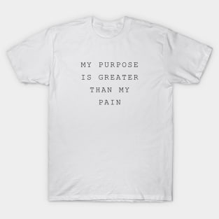 My Purpose is Greater than my Pain T-Shirt